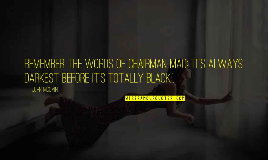 Mao's Quotes By John McCain: Remember the words of Chairman Mao: 'It's always
