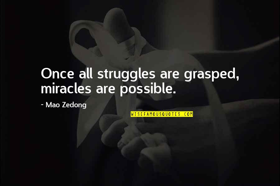 Mao's Quotes By Mao Zedong: Once all struggles are grasped, miracles are possible.