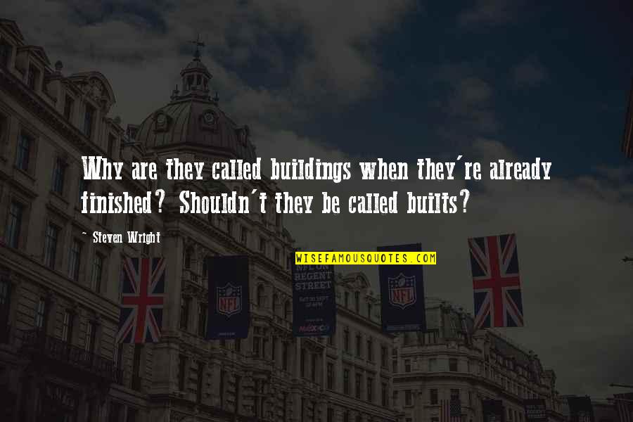 Maosit China Quotes By Steven Wright: Why are they called buildings when they're already Maosit China Quotes By Steven Wright: Why are they called buildings when they're already
