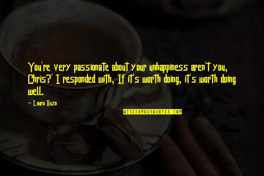 Maoy Quotes By Laura Buzo: You're very passionate about your unhappiness aren't you,