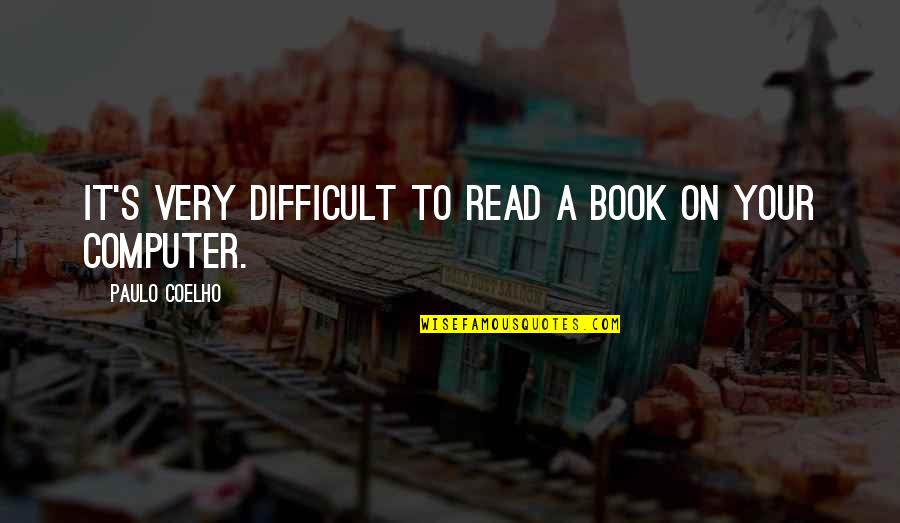 Maoy Quotes By Paulo Coelho: It's very difficult to read a book on