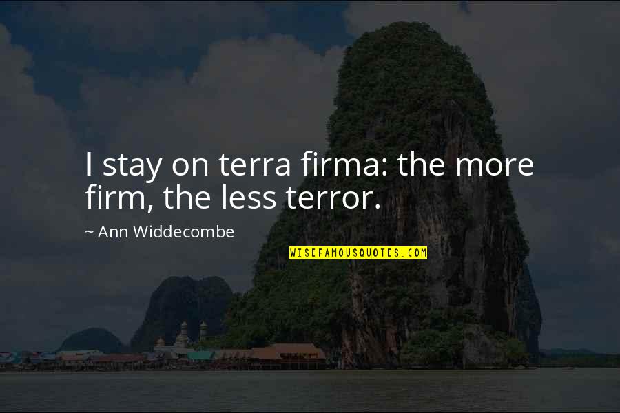 Map Love Quotes By Ann Widdecombe: I stay on terra firma: the more firm,