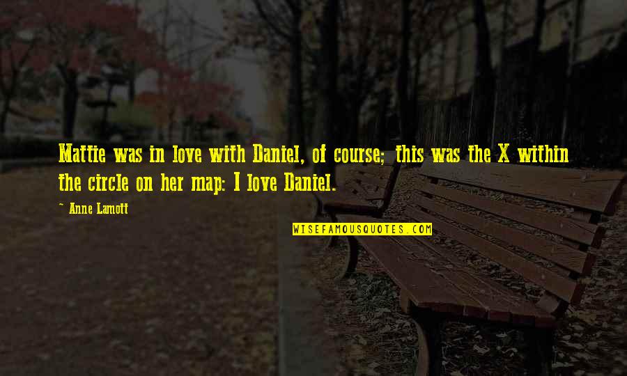 Map Love Quotes By Anne Lamott: Mattie was in love with Daniel, of course;