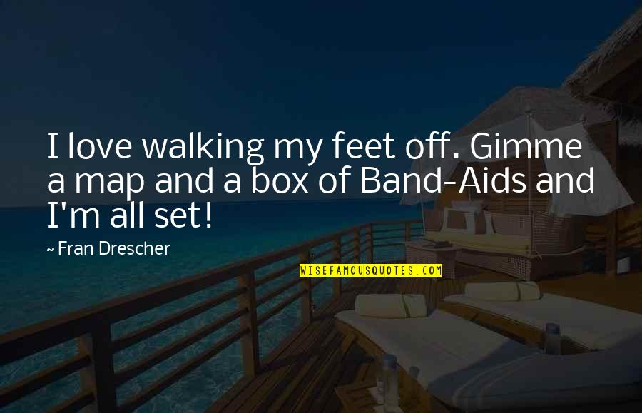 Map Love Quotes By Fran Drescher: I love walking my feet off. Gimme a