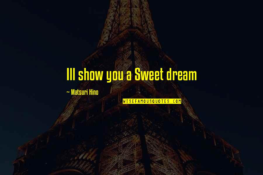 Map Love Quotes By Matsuri Hino: Ill show you a Sweet dream