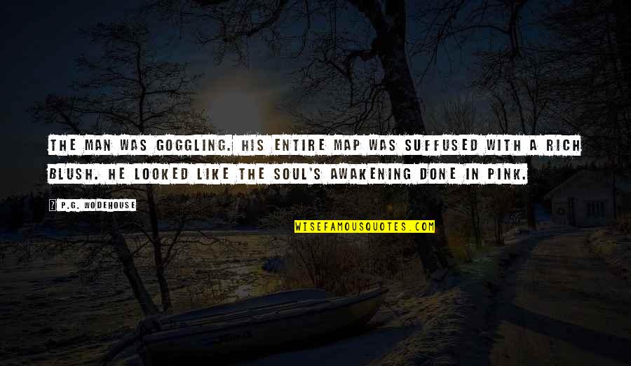 Map Of The Soul 7 Quotes By P.G. Wodehouse: The man was goggling. His entire map was