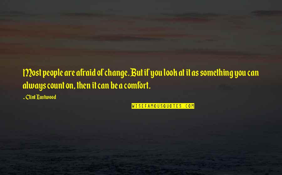 Mapa Ng Lamang Quotes By Clint Eastwood: Most people are afraid of change. But if