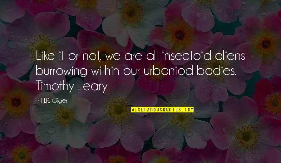 Mapagbiro Ang Tadhana Quotes By H.R. Giger: Like it or not, we are all insectoid Mapagbiro Ang Tadhana Quotes By H.R. Giger: Like it or not, we are all insectoid