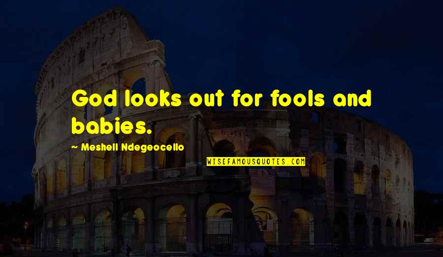 Mapaghinala Quotes By Meshell Ndegeocello: God looks out for fools and babies.