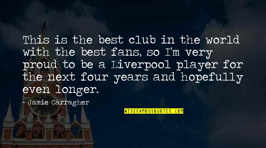 Mapaglarong Tadhana Quotes By Jamie Carragher: This is the best club in the world