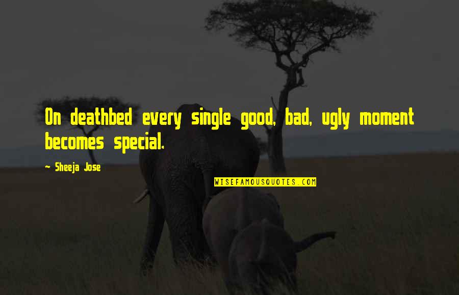 Mapagmahal Na Asawa Quotes By Sheeja Jose: On deathbed every single good, bad, ugly moment