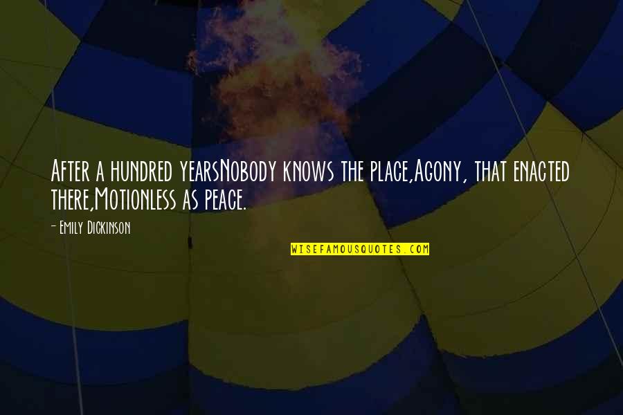 Mapanghusga Quotes By Emily Dickinson: After a hundred yearsNobody knows the place,Agony, that