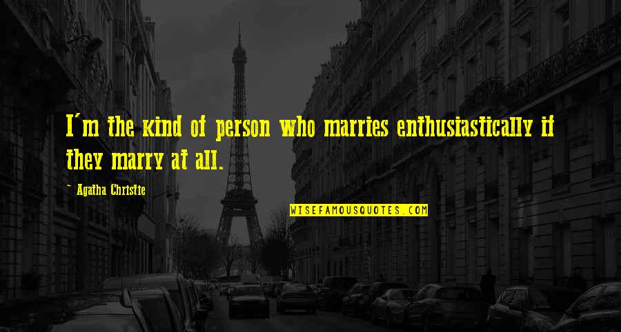 Mapanirang Tao Quotes By Agatha Christie: I'm the kind of person who marries enthusiastically