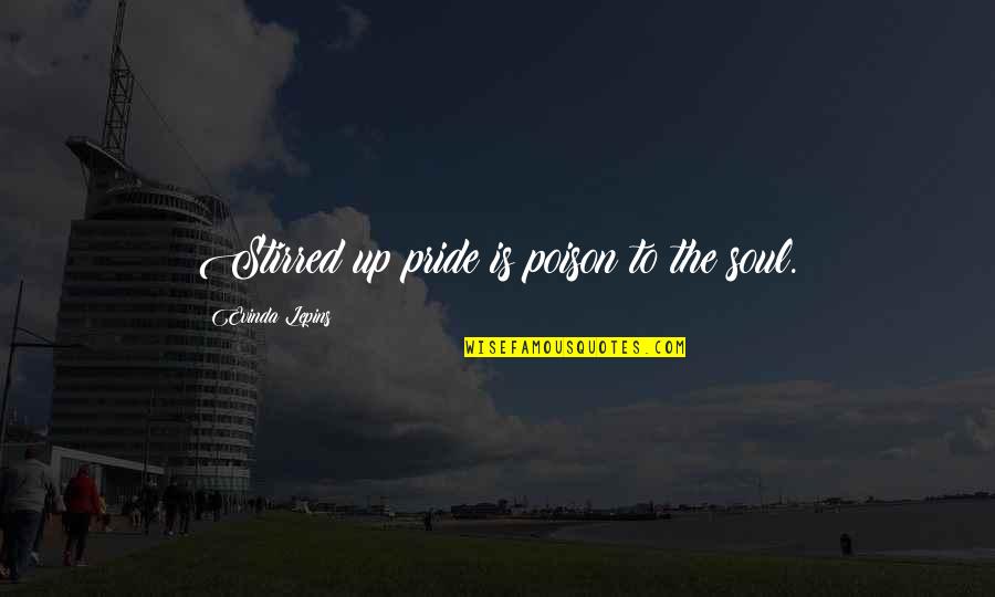 Mapanirang Tao Quotes By Evinda Lepins: Stirred up pride is poison to the soul.