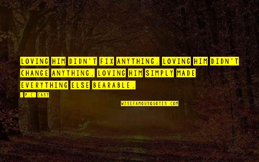 Mapanlinlang Quotes By P.C. Cast: Loving him didn't fix anything. Loving him didn't