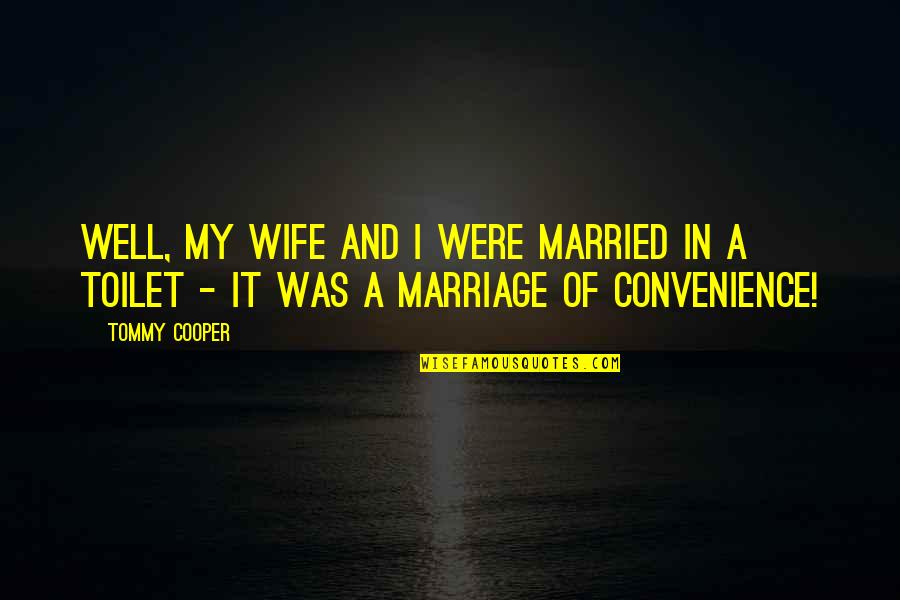 Mapapel Quotes By Tommy Cooper: Well, my wife and I were married in