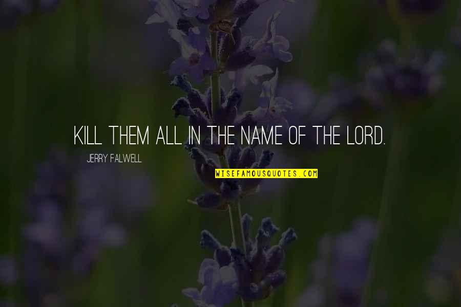 Mapaseka Koetle Quotes By Jerry Falwell: Kill them all in the Name of the Mapaseka Koetle Quotes By Jerry Falwell: Kill them all in the Name of the