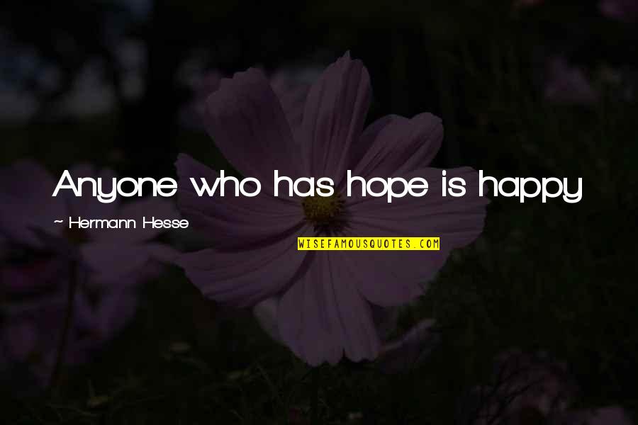 Mapataas Quotes By Hermann Hesse: Anyone who has hope is happy Mapataas Quotes By Hermann Hesse: Anyone who has hope is happy