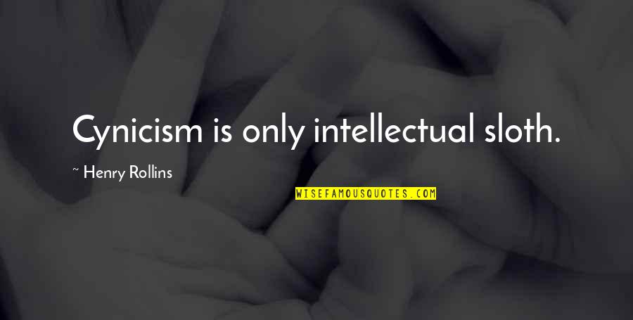 Mapfumo Thomas Quotes By Henry Rollins: Cynicism is only intellectual sloth. Mapfumo Thomas Quotes By Henry Rollins: Cynicism is only intellectual sloth.