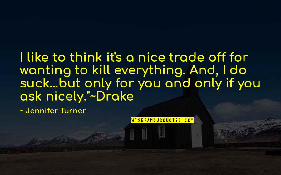 Maphumulo Schools Quotes By Jennifer Turner: I like to think it's a nice trade