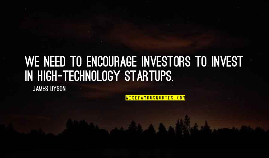 Mapix Quote Quotes By James Dyson: We need to encourage investors to invest in