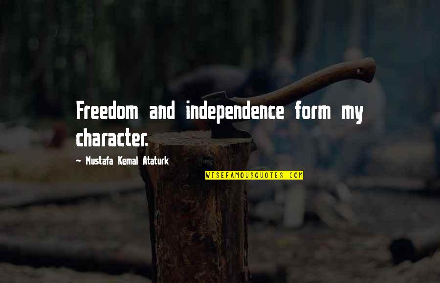 Mapix Quote Quotes By Mustafa Kemal Ataturk: Freedom and independence form my character.