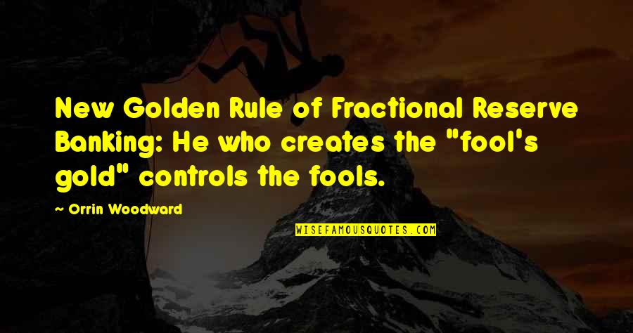Mapleshade Audio Quotes By Orrin Woodward: New Golden Rule of Fractional Reserve Banking: He