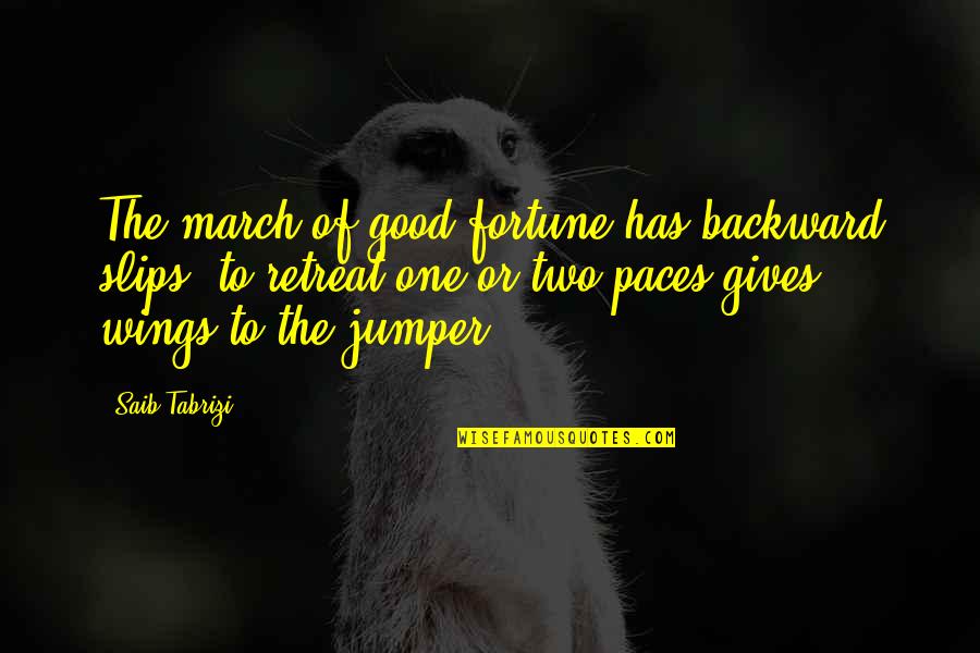Mapleshade Spa Quotes By Saib Tabrizi: The march of good fortune has backward slips: