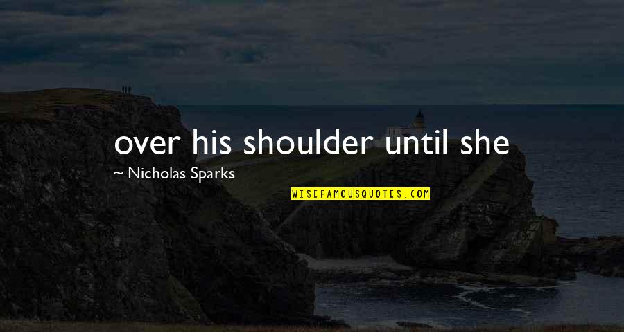 Mapleshades Personality Quotes By Nicholas Sparks: over his shoulder until she