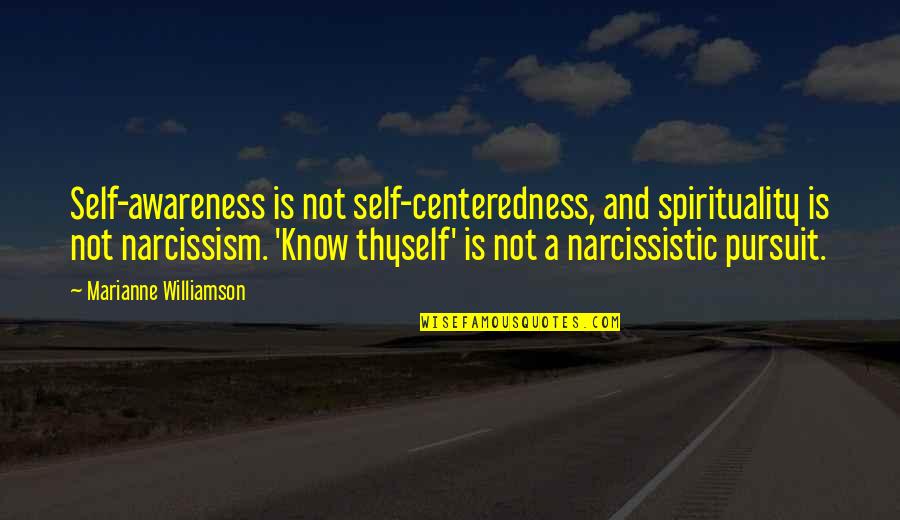 Mapleshade's Quotes By Marianne Williamson: Self-awareness is not self-centeredness, and spirituality is not