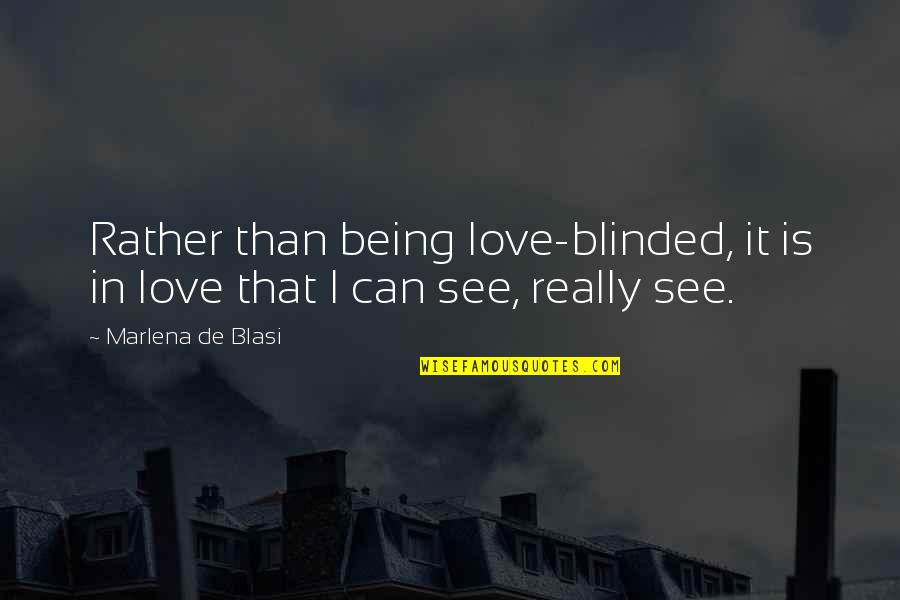 Mapmaking Artist Quotes By Marlena De Blasi: Rather than being love-blinded, it is in love