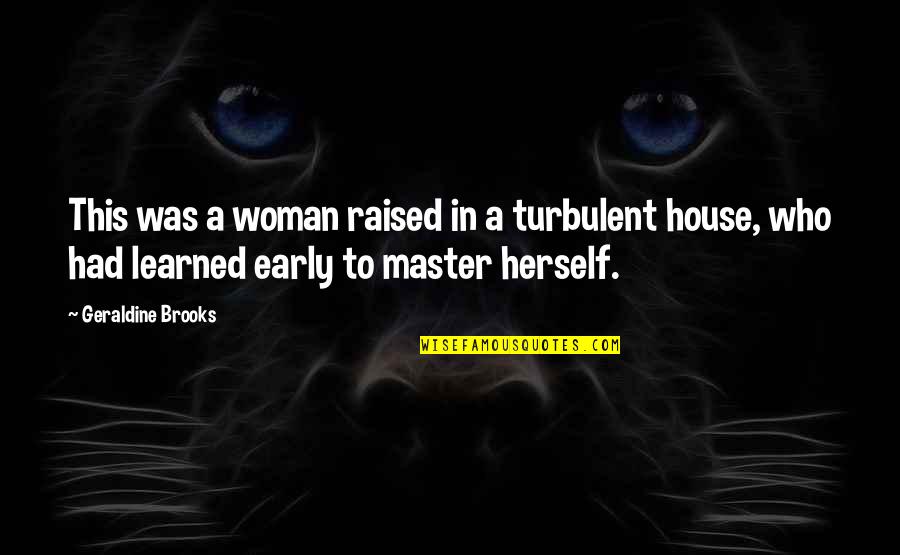 Mapmaking Kids Quotes By Geraldine Brooks: This was a woman raised in a turbulent Mapmaking Kids Quotes By Geraldine Brooks: This was a woman raised in a turbulent