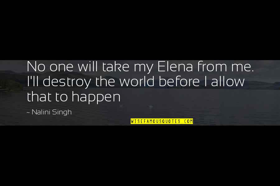 Mapmaking Kids Quotes By Nalini Singh: No one will take my Elena from me. Mapmaking Kids Quotes By Nalini Singh: No one will take my Elena from me.