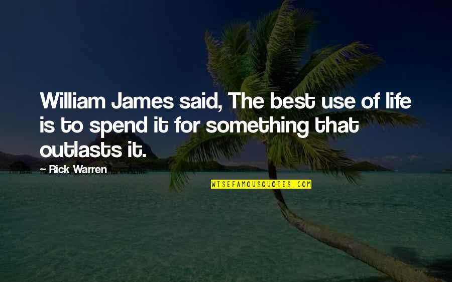 Mapother Tom Quotes By Rick Warren: William James said, The best use of life Mapother Tom Quotes By Rick Warren: William James said, The best use of life