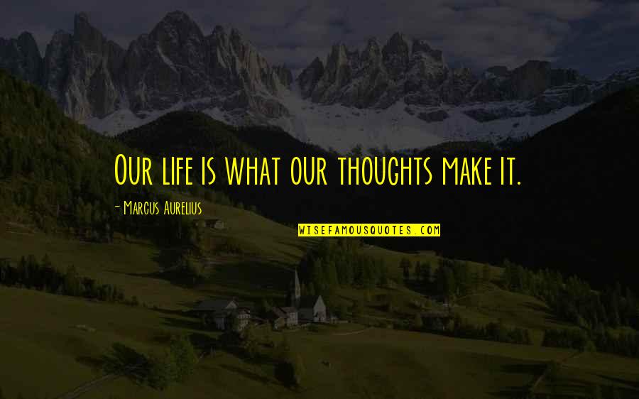 Mappdom Quotes By Marcus Aurelius: Our life is what our thoughts make it. Mappdom Quotes By Marcus Aurelius: Our life is what our thoughts make it.