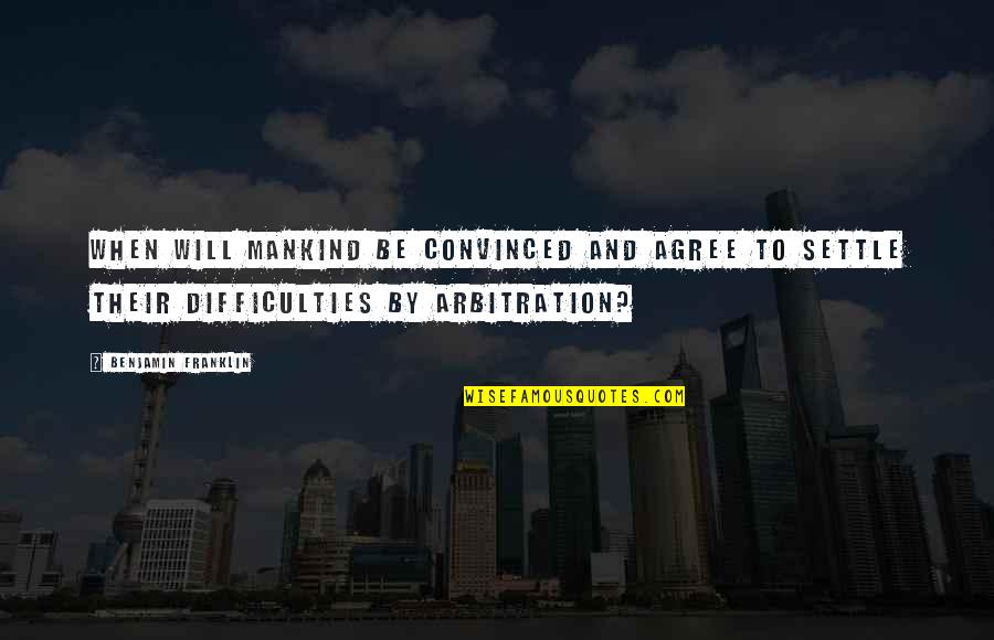Mapped Out Money Quotes By Benjamin Franklin: When will mankind be convinced and agree to Mapped Out Money Quotes By Benjamin Franklin: When will mankind be convinced and agree to