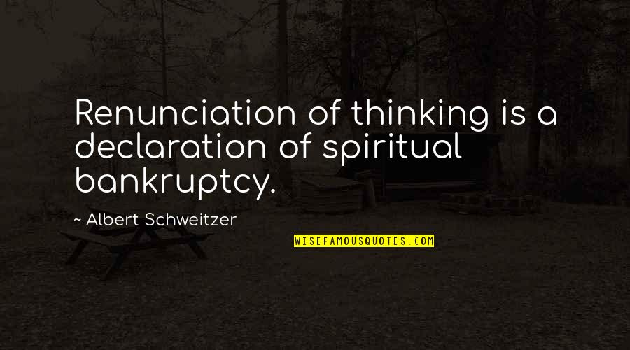 Mapple Quotes By Albert Schweitzer: Renunciation of thinking is a declaration of spiritual
