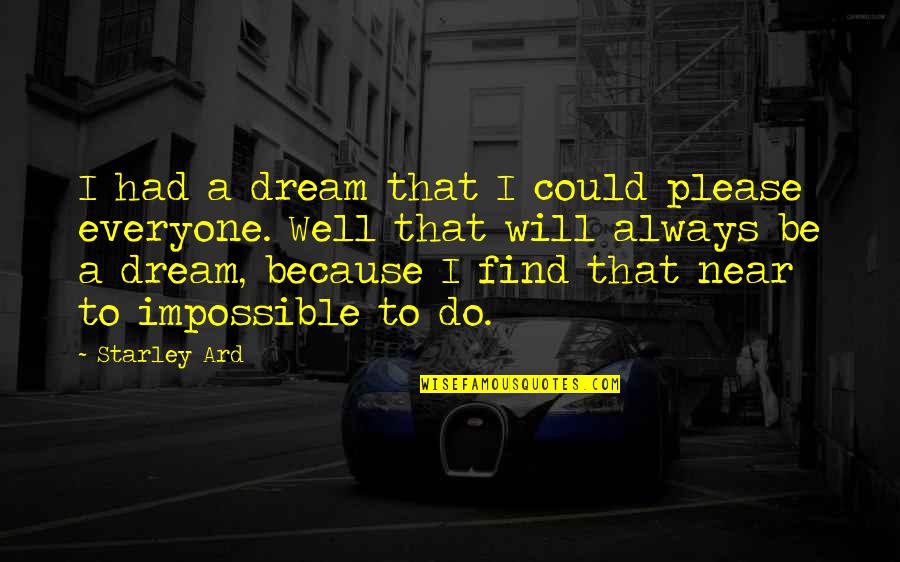 Mapprendre Un Quotes By Starley Ard: I had a dream that I could please Mapprendre Un Quotes By Starley Ard: I had a dream that I could please