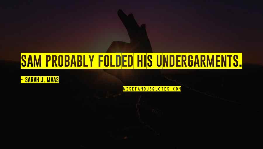 Mapquest Las Vegas Quotes By Sarah J. Maas: Sam probably folded his undergarments. Mapquest Las Vegas Quotes By Sarah J. Maas: Sam probably folded his undergarments.