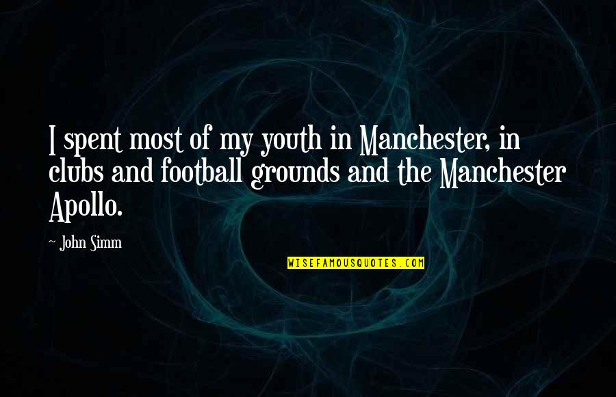 Maps And Atlases Quotes By John Simm: I spent most of my youth in Manchester,