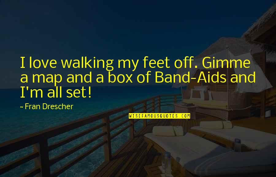 Maps And Quotes By Fran Drescher: I love walking my feet off. Gimme a