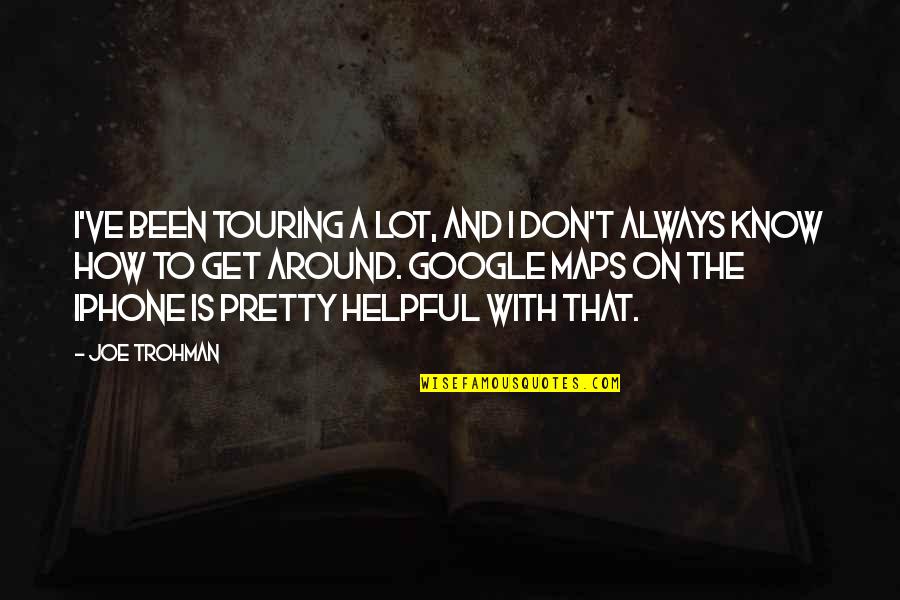 Maps And Quotes By Joe Trohman: I've been touring a lot, and I don't