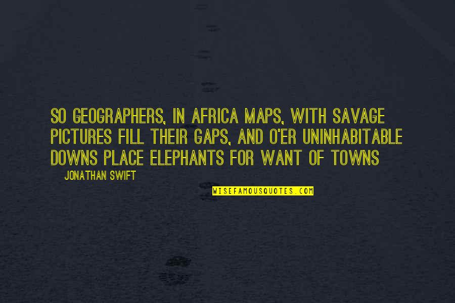 Maps And Quotes By Jonathan Swift: So geographers, in Africa maps, With savage pictures