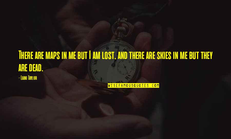 Maps And Quotes By Laini Taylor: There are maps in me but I am