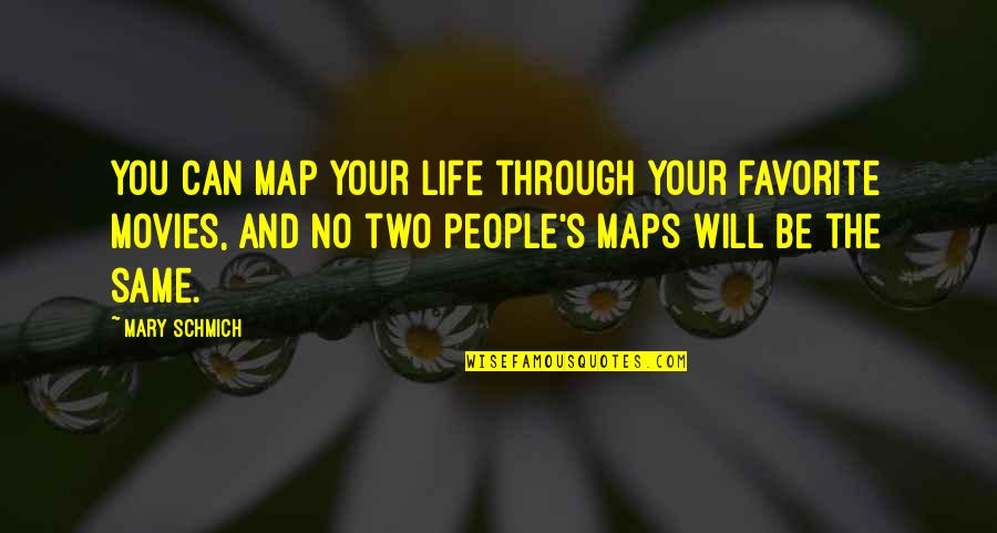 Maps And Quotes By Mary Schmich: You can map your life through your favorite