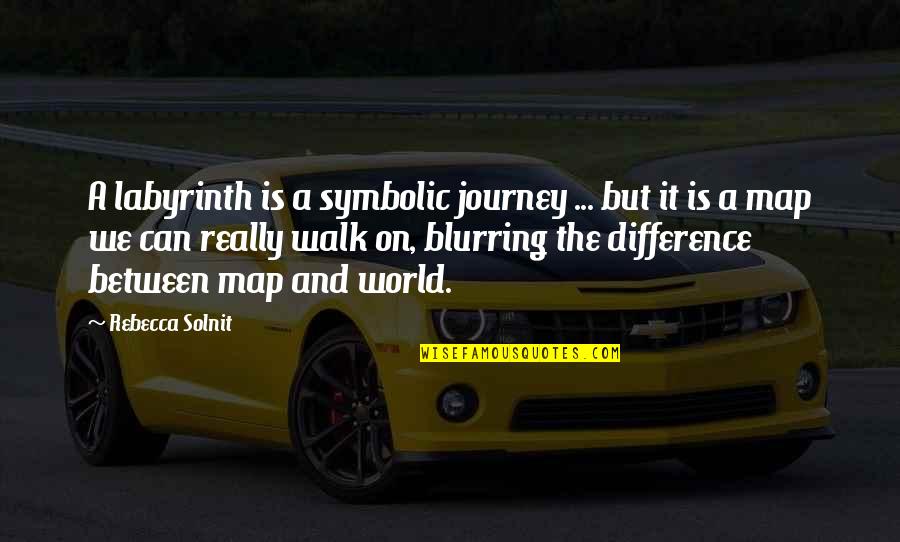 Maps And Quotes By Rebecca Solnit: A labyrinth is a symbolic journey ... but