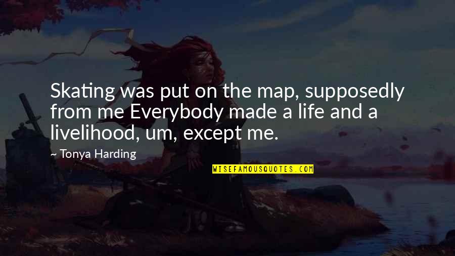 Maps And Quotes By Tonya Harding: Skating was put on the map, supposedly from