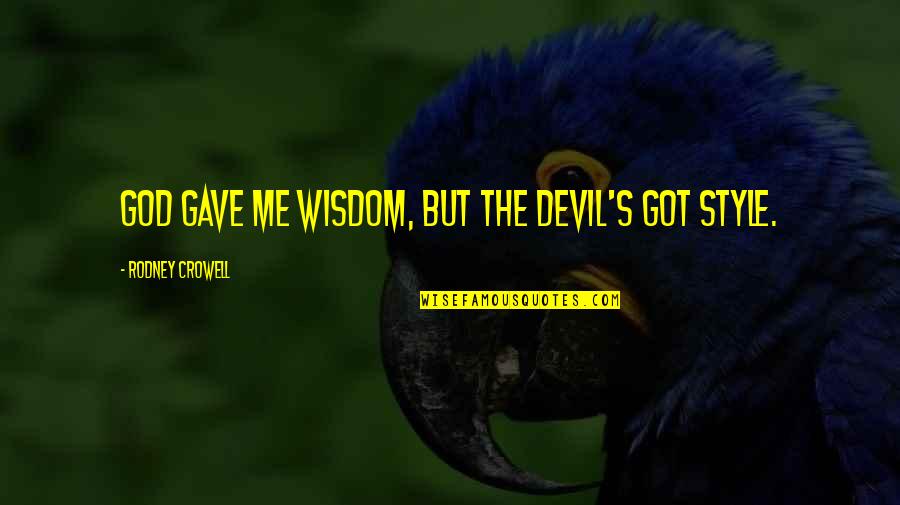 Mapuana Photography Quotes By Rodney Crowell: God gave me wisdom, but the devil's got