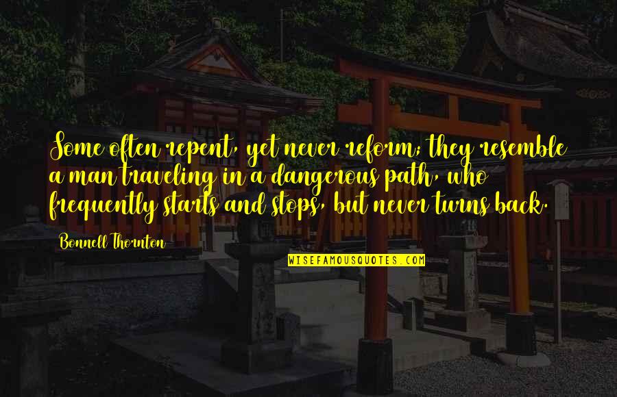 Mapushanelere Quotes By Bonnell Thornton: Some often repent, yet never reform; they resemble Mapushanelere Quotes By Bonnell Thornton: Some often repent, yet never reform; they resemble