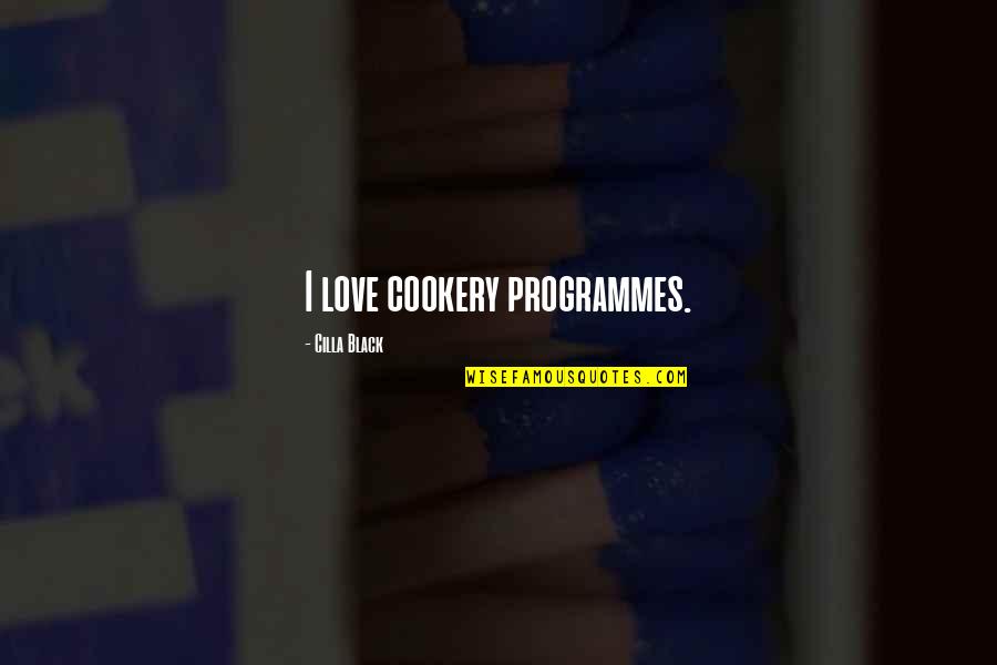 Maputi Konotatibo Quotes By Cilla Black: I love cookery programmes. Maputi Konotatibo Quotes By Cilla Black: I love cookery programmes.
